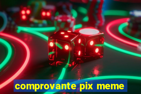 comprovante pix meme