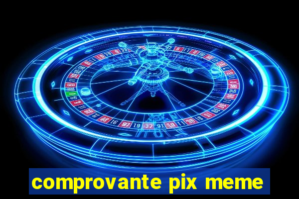 comprovante pix meme