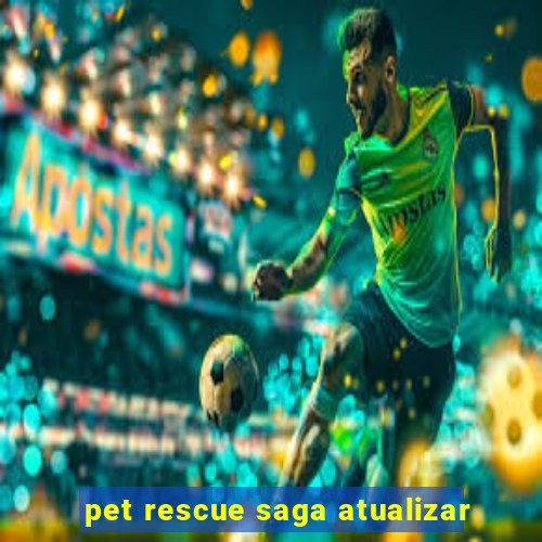 pet rescue saga atualizar