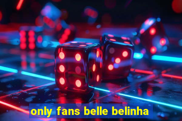 only fans belle belinha