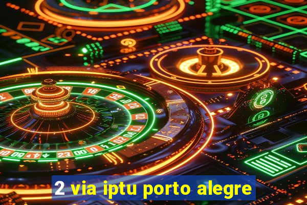 2 via iptu porto alegre