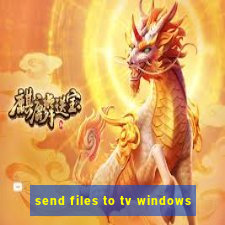 send files to tv windows