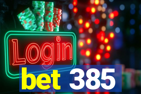 bet 385