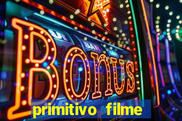 primitivo filme completo dublado mega filmes