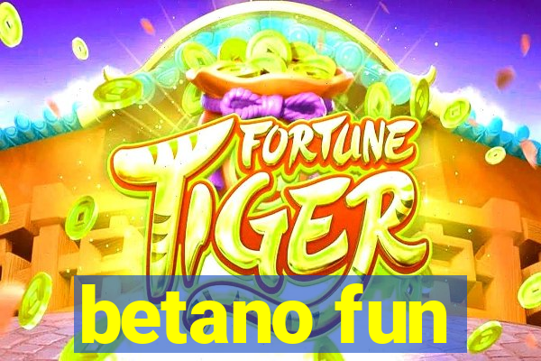 betano fun