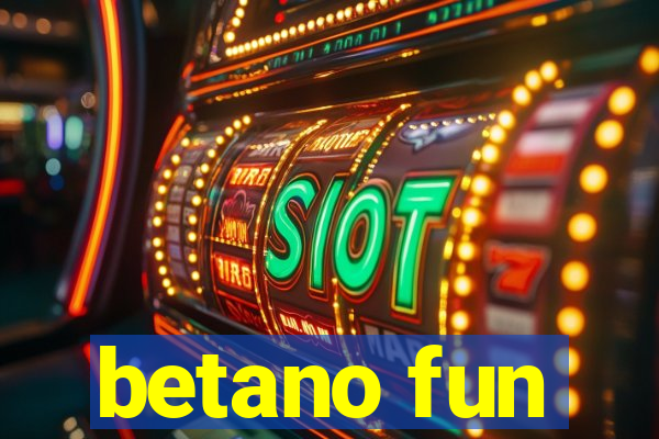 betano fun