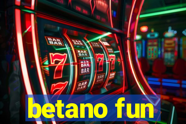 betano fun