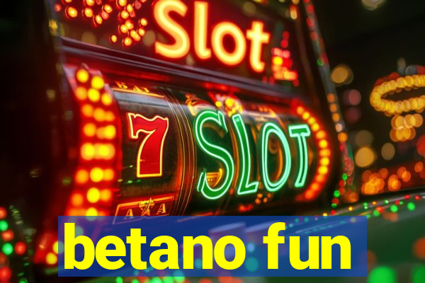 betano fun