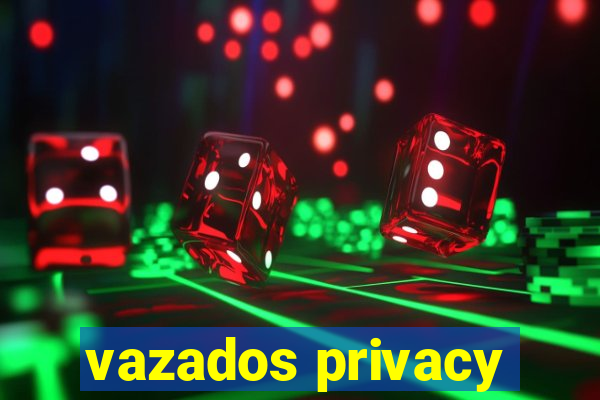 vazados privacy