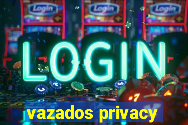 vazados privacy