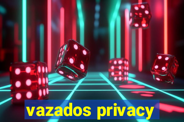 vazados privacy