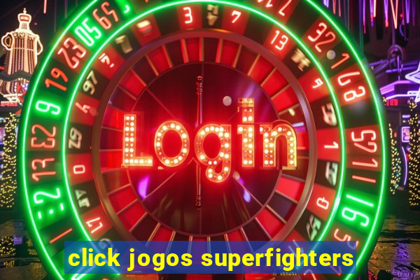 click jogos superfighters