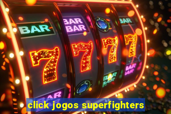 click jogos superfighters