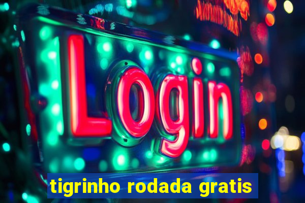 tigrinho rodada gratis