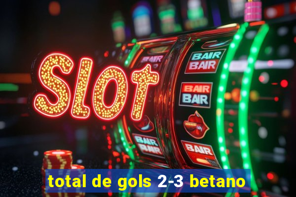 total de gols 2-3 betano