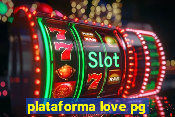 plataforma love pg