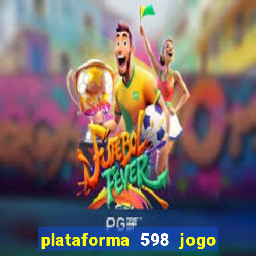 plataforma 598 jogo é confiável