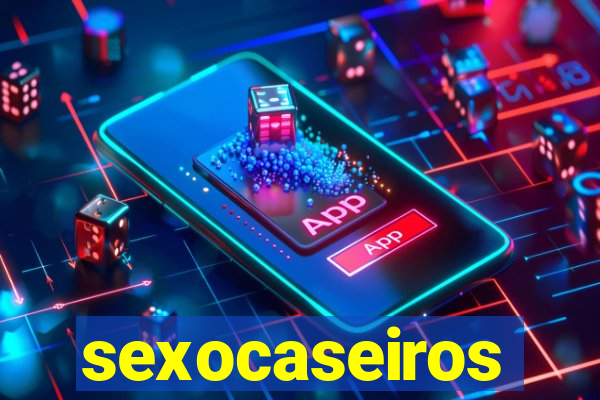 sexocaseiros