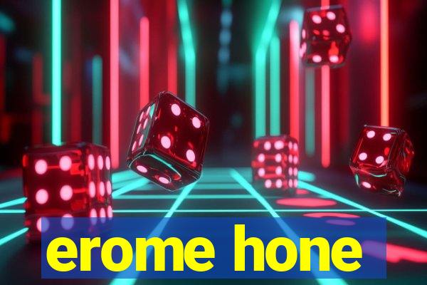 erome hone