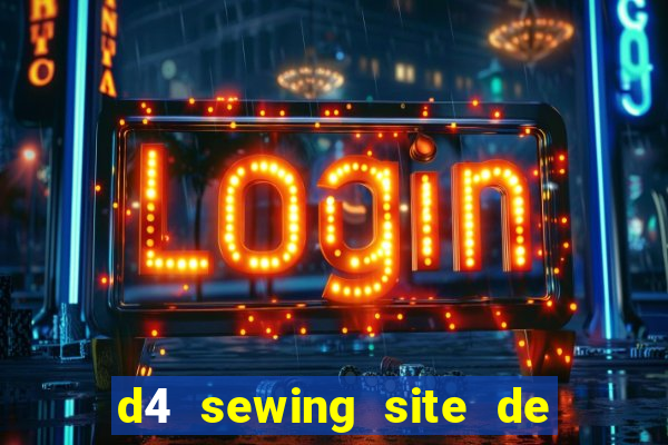 d4 sewing site de relacionamento login entrar