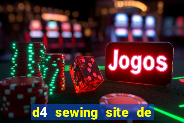 d4 sewing site de relacionamento login entrar