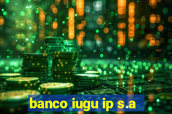 banco iugu ip s.a