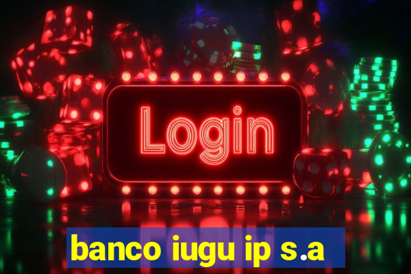 banco iugu ip s.a