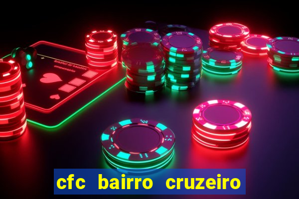 cfc bairro cruzeiro caxias do sul