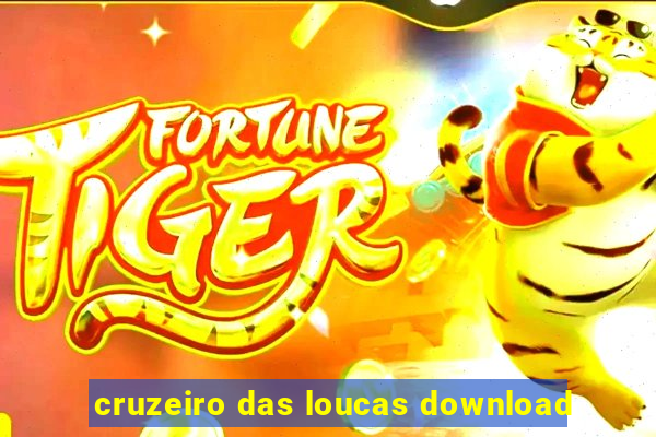 cruzeiro das loucas download