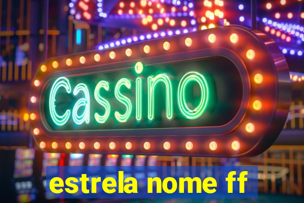 estrela nome ff