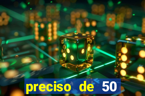 preciso de 50 reais urgente