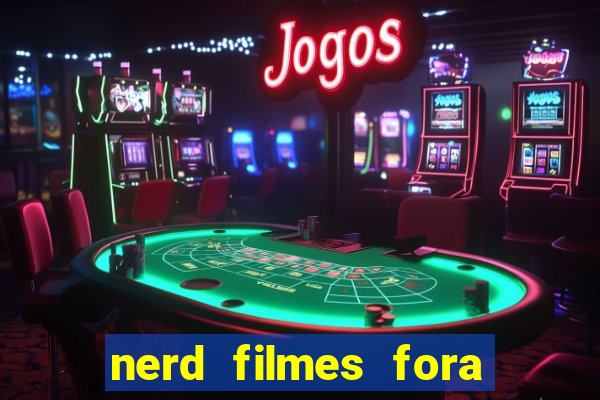 nerd filmes fora do ar