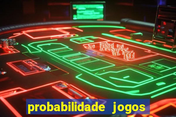 probabilidade jogos de hoje