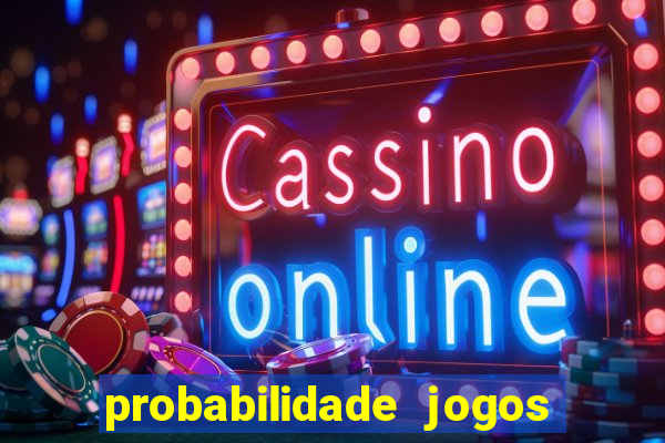 probabilidade jogos de hoje