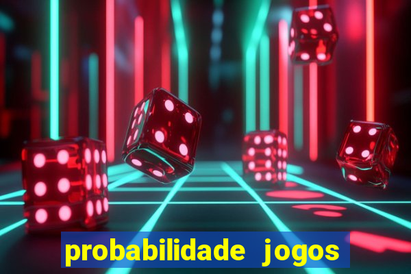 probabilidade jogos de hoje