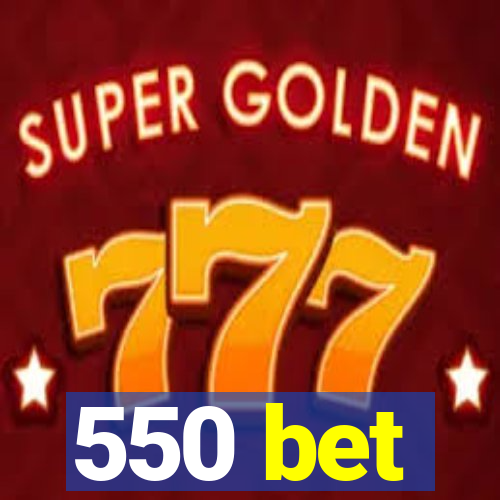 550 bet