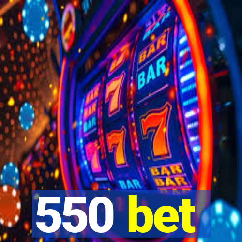 550 bet