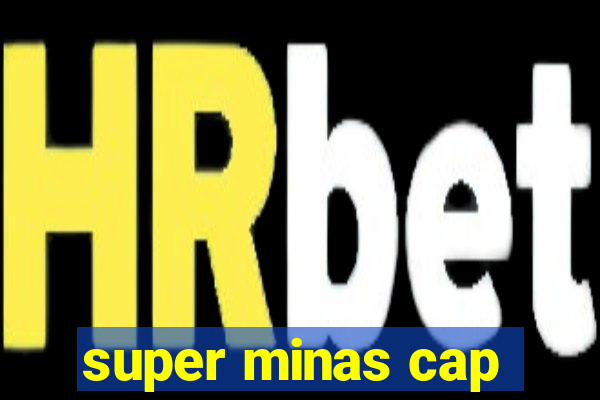 super minas cap