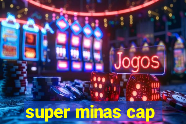 super minas cap