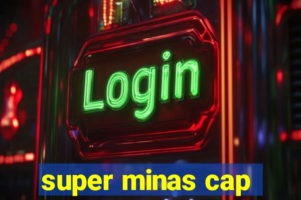 super minas cap