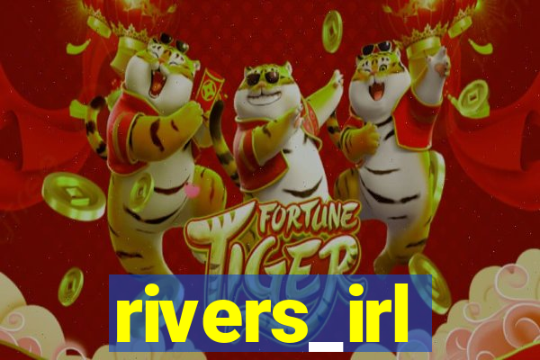 rivers_irl