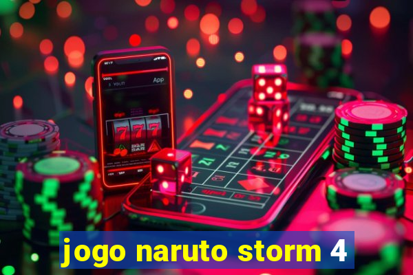 jogo naruto storm 4