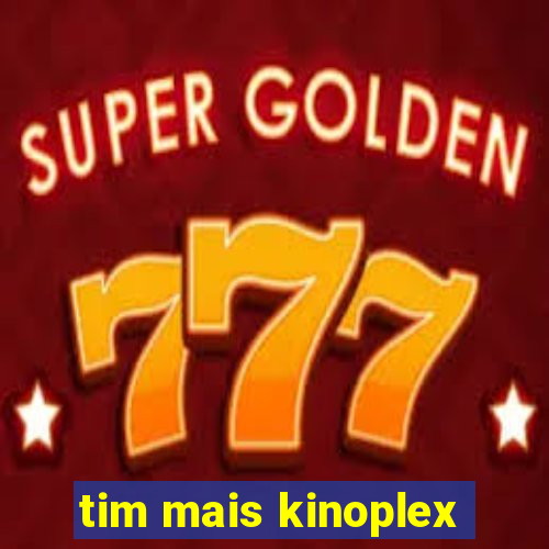 tim mais kinoplex