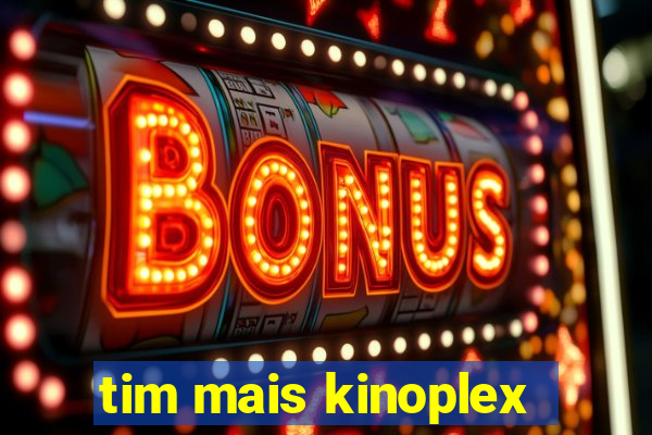 tim mais kinoplex