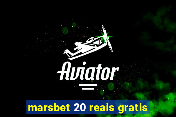 marsbet 20 reais gratis