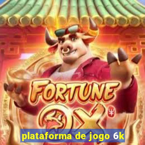 plataforma de jogo 6k