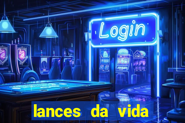 lances da vida assistir online