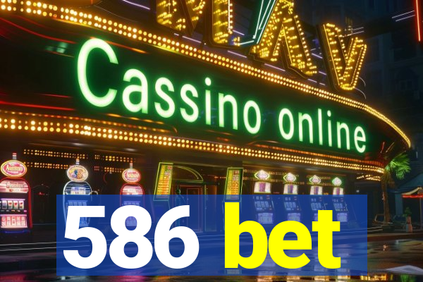 586 bet