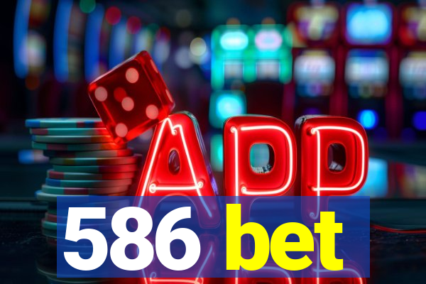 586 bet