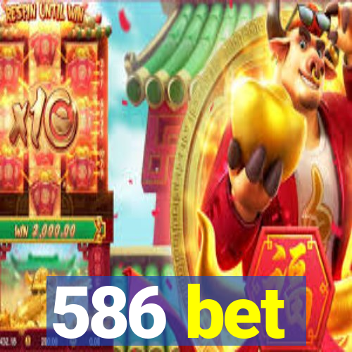 586 bet